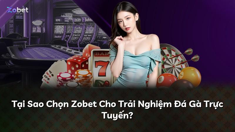 Tại Sao Chọn Zobet Cho Trải Nghiệm Đá Gà Trực Tuyến?