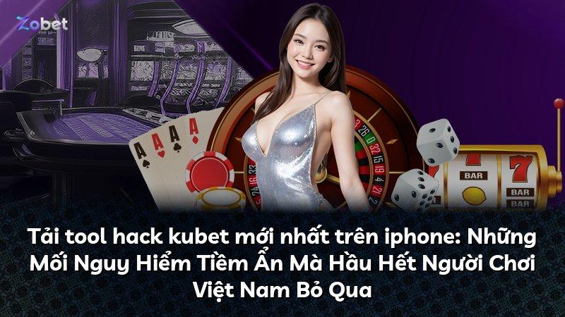 Tải tool hack kubet mới nhất trên iphone: Những Mối Nguy Hiểm Tiềm Ẩn Mà Hầu Hết Người Chơi Việt Nam Bỏ Qua