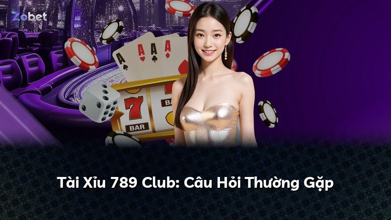 Tài Xỉu 789 Club: Câu Hỏi Thường Gặp