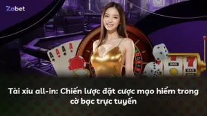 Tài xỉu all-in: Chiến lược đặt cược mạo hiểm trong cờ bạc trực tuyến