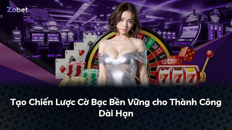 Tạo Chiến Lược Cờ Bạc Bền Vững cho Thành Công Dài Hạn