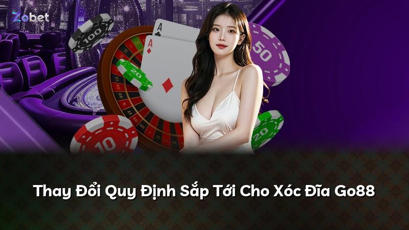 Thay Đổi Quy Định Sắp Tới Cho Xóc Đĩa Go88