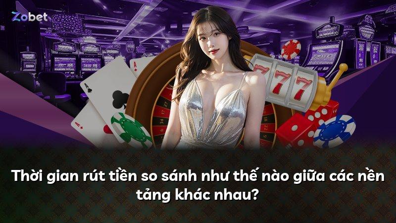 Thời gian rút tiền so sánh như thế nào giữa các nền tảng khác nhau?