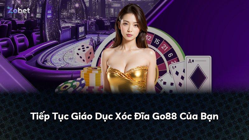 Tiếp Tục Giáo Dục Xóc Đĩa Go88 Của Bạn