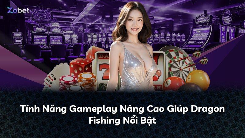 Tính Năng Gameplay Nâng Cao Giúp Dragon Fishing Nổi Bật