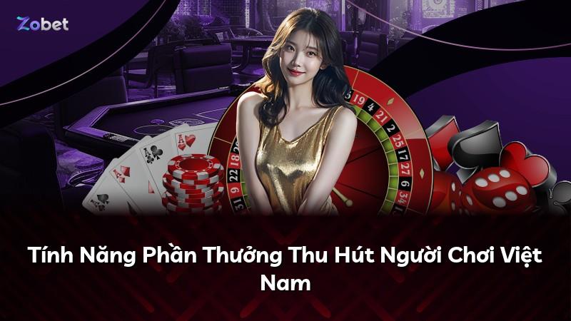 Tính Năng Phần Thưởng Thu Hút Người Chơi Việt Nam