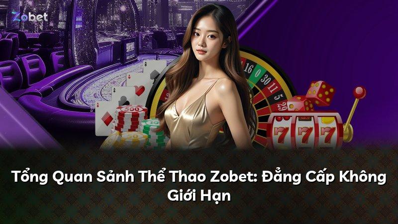Tổng Quan Sảnh Thể Thao Zobet: Đẳng Cấp Không Giới Hạn