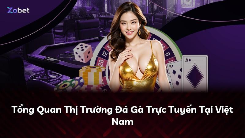 Tổng Quan Thị Trường Đá Gà Trực Tuyến Tại Việt Nam