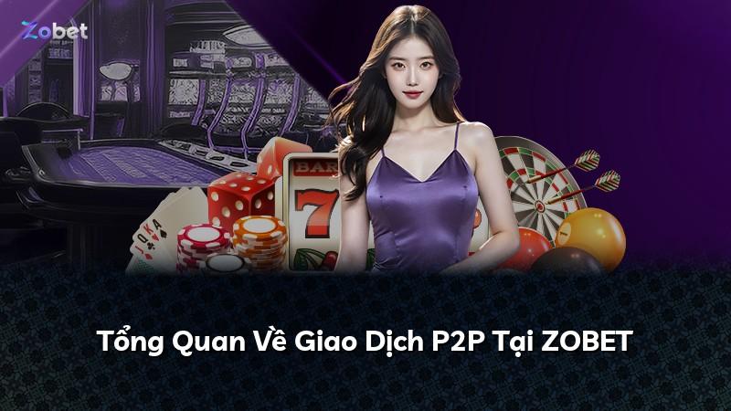 Tổng Quan Về Giao Dịch P2P Tại ZOBET