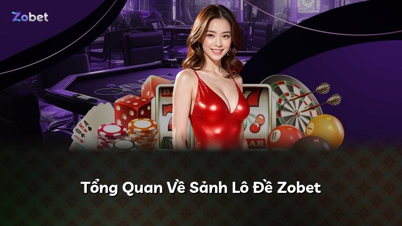 Tổng Quan Về Sảnh Lô Đề Zobet