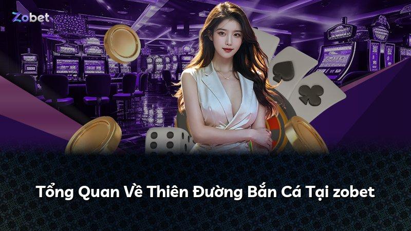 Tổng Quan Về Thiên Đường Bắn Cá Tại zobet