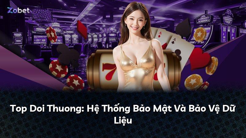 Top Doi Thuong: Hệ Thống Bảo Mật Và Bảo Vệ Dữ Liệu