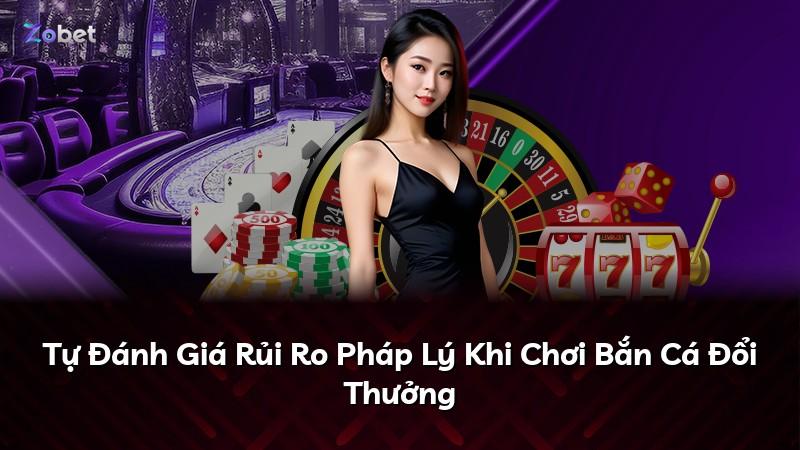Tự Đánh Giá Rủi Ro Pháp Lý Khi Chơi Bắn Cá Đổi Thưởng