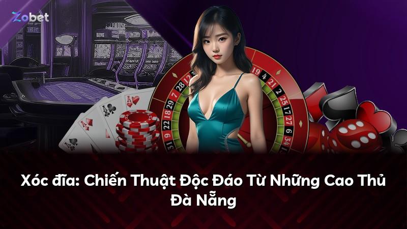 Xóc đĩa: Chiến Thuật Độc Đáo Từ Những Cao Thủ Đà Nẵng