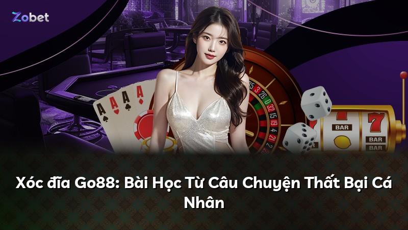 Xóc đĩa Go88: Bài Học Từ Câu Chuyện Thất Bại Cá Nhân