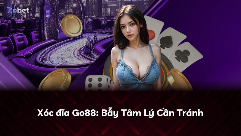 Xóc đĩa Go88: Bẫy Tâm Lý Cần Tránh