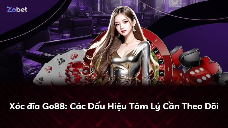 Xóc đĩa Go88: Các Dấu Hiệu Tâm Lý Cần Theo Dõi