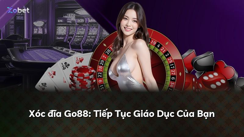 Xóc đĩa Go88: Tiếp Tục Giáo Dục Của Bạn