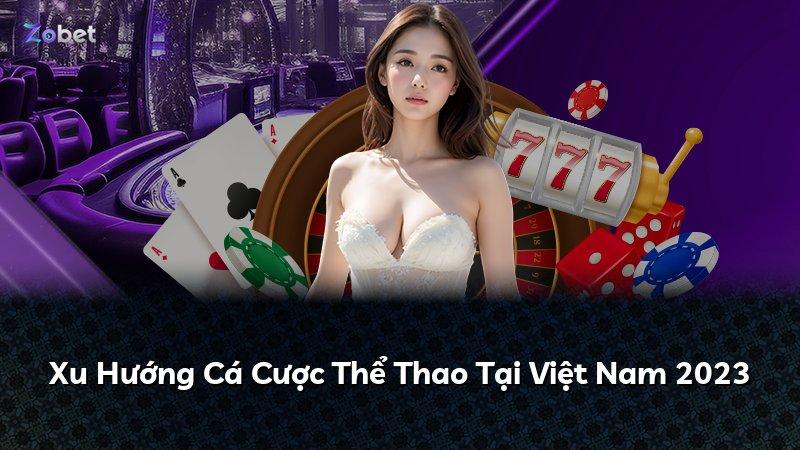Xu Hướng Cá Cược Thể Thao Tại Việt Nam 2023
