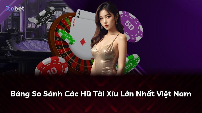 Bảng So Sánh Các Hũ Tài Xỉu Lớn Nhất Việt Nam