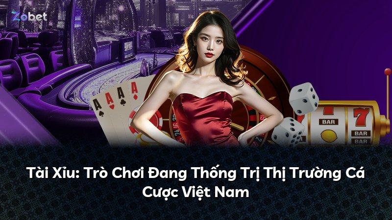 Tài Xỉu: Trò Chơi Đang Thống Trị Thị Trường Cá Cược Việt Nam